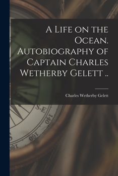 Paperback A Life on the Ocean. Autobiography of Captain Charles Wetherby Gelett .. Book