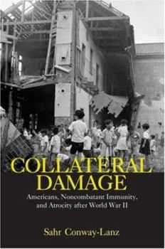 Paperback Collateral Damage: Americans, Noncombatant Immunity, and Atrocity after World War II Book