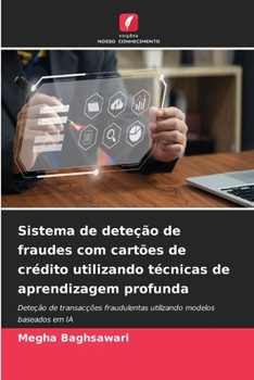 Sistema de deteção de fraudes com cartões de crédito utilizando técnicas de aprendizagem profunda (Portuguese Edition)