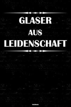 Paperback Glaser aus Leidenschaft Notizbuch: Glaser Journal DIN A5 liniert 120 Seiten Geschenk [German] Book