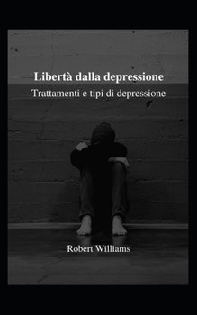 Paperback Libert? dalla depressione: Trattamenti e tipi di depressione [Italian] Book