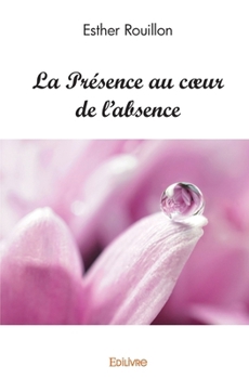 Paperback La Présence au coeur de l'absence [French] Book