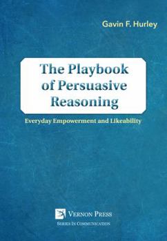 Hardcover The Playbook of Persuasive Reasoning: Everyday Empowerment and Likeability Book