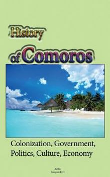 History of Comoros: Colonization, Government, Politics, Culture, Economy