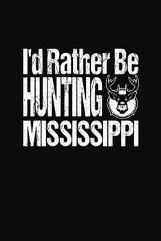 Paperback I'd Rather Be Hunting Mississippi: Hunter Notebook and Memory Keeper Book