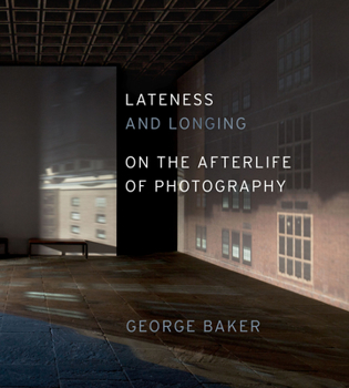 Hardcover Lateness and Longing: On the Afterlife of Photography Book