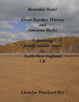 Paperback Beautiful Bude! Great Beaches, History and Awesome Rocks: A charming family seaside resort in South-West England UK Book