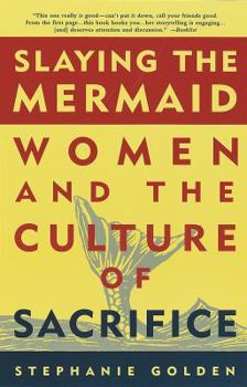 Paperback Slaying the Mermaid: Women and the Culture of Sacrifice Book