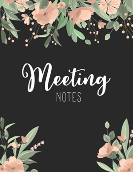 Paperback Meeting Notes: Flower Cover - Business Notebook for Meetings and Organizer - Taking Minutes Record Log Book, Day Action Items & Notes Book