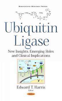 Hardcover Ubiquitin Ligase: New Insights, Emerging Roles and Clinical Implications (Biochemistry Research Trends) Book
