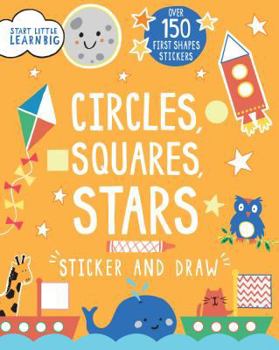 Paperback Circles, Squares, Stars Stickers and Draw (Start Little Learn Big) Book
