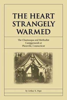 Paperback The Heart Strangely Warmed: The Chautauqua and Methodist Campgrounds at Plainville, Connecticut Book