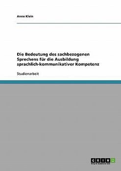 Paperback Die Bedeutung des sachbezogenen Sprechens für die Ausbildung sprachlich-kommunikativer Kompetenz [German] Book