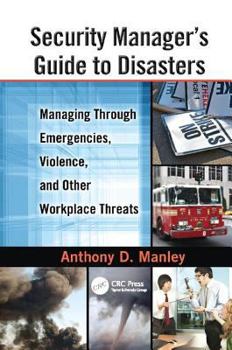 Paperback Security Manager's Guide to Disasters: Managing Through Emergencies, Violence, and Other Workplace Threats Book