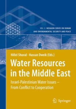 Water Resources in the Middle East: Israel-Palestinian Water Issues From Conflict to Cooperation (Hexagon Series on Human and Environmental Security and Peace)