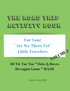 The Road Trip Activity Book Volume 2: For your Bored Little Travelers 3D Tic Tac Toe Dots & Boxes Hexagon Game Mash