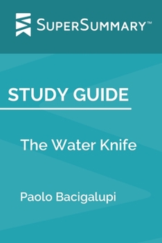 Paperback Study Guide: The Water Knife by Paolo Bacigalupi (SuperSummary) Book