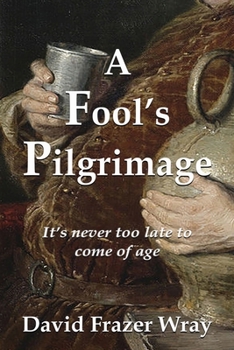 Paperback A Fool's Pilgrimage: It's never too late to come of age Book