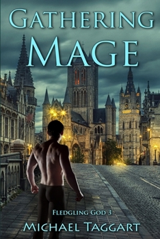 Gathering Mage: Fledgling God: book 3 - Book #3 of the Fledgling God