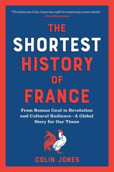 Paperback The Shortest History of France: From Roman Gaul to Revolution and Cultural Radiance - A Global Story for Our Times Book