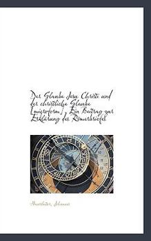 Paperback Der Glaube Jesu Christi Und Der Christliche Glaube, Ein Beitrag Zur Erklarung Des Romerb [German] Book