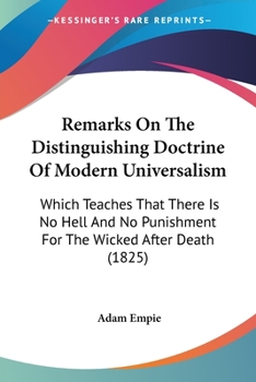 Remarks On The Distinguishing Doctrine Of Modern Universalism: Which Teaches That There Is No Hell And No Punishment For The Wicked After Death