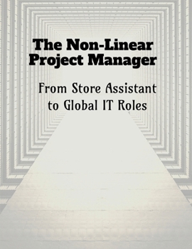 Paperback The Non-Linear Project Manager: From Store Assistant to Global IT Roles Book