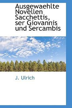 Paperback Ausgewaehlte Novellen Sacchettis, Ser Giovannis Und Sercambis [German] Book