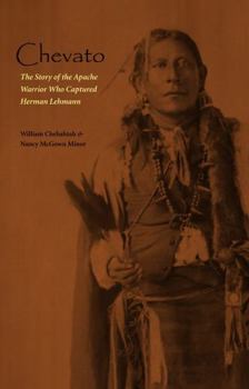 Chevato: The Story of the Apache Warrior Who Captured Herman Lehmann (American Indian Lives)
