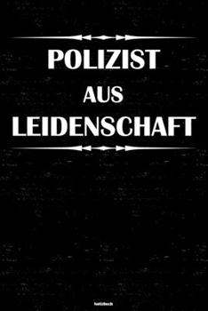 Polizist aus Leidenschaft Notizbuch: Polizist Journal DIN A5 liniert 120 Seiten Geschenk (German Edition)
