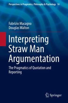 Hardcover Interpreting Straw Man Argumentation: The Pragmatics of Quotation and Reporting Book