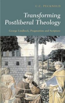 Paperback Transforming Postliberal Theology: George Lindbeck, Pragmatism and Scripture Book