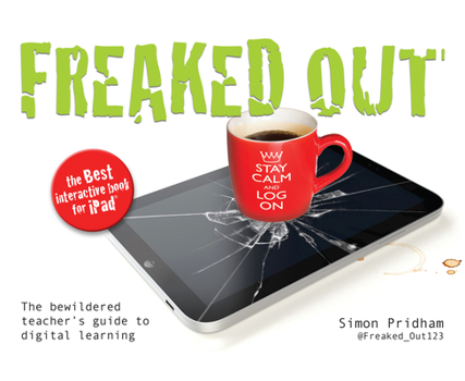 Paperback Freaked Out: The Bewildered Teachers Guide to Digital Learning Book