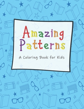 Amazing Patterns A Coloring Book for Kids: For Kids Ages 6-8, 9-12 (Coloring Books for Kids)