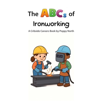 The ABCs of Ironworking (Cribside Careers)