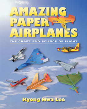 Paperback Amazing Paper Airplanes: The Craft and Science of Flight Book