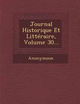 Paperback Journal Historique Et Litteraire, Volume 30... [French] Book