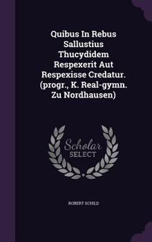Hardcover Quibus In Rebus Sallustius Thucydidem Respexerit Aut Respexisse Credatur. (progr., K. Real-gymn. Zu Nordhausen) Book