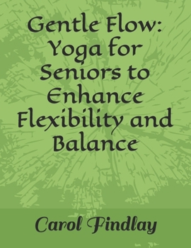 Paperback Gentle Flow: Yoga for Seniors to Enhance Flexibility and Balance Book