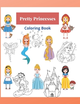 Paperback Pretty Princesses: Coloring Book: Snow White, Mermaid, Cinderella and other princesses For Kids. Book