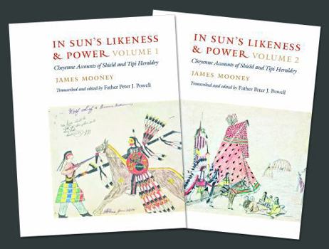 In Sun's Likeness and Power, 2-volume set: Cheyenne Accounts of Shield and Tipi Heraldry