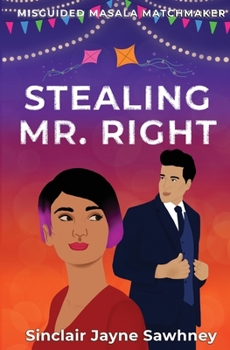 Stealing Mr. Right - Book #4 of the Misguided Masala Matchmaker
