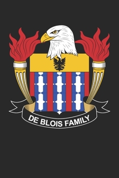 De Blois : De Blois Coat of Arms and Family Crest Notebook Journal (6 X 9 - 100 Pages)