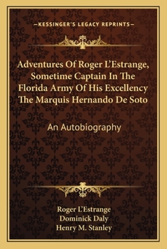 Paperback Adventures Of Roger L'Estrange, Sometime Captain In The Florida Army Of His Excellency The Marquis Hernando De Soto: An Autobiography Book