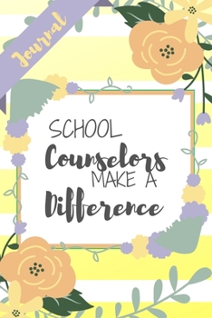 Paperback School Counselors Make A Difference: Yellow Stripe Flowers Floral Teacher Appreciation Gift - Softback Writing Book Notebook (6" x 9") 120 Lined Pages Book