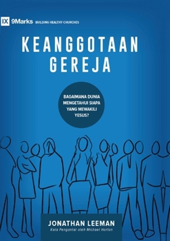 Paperback Church Membership / Keanggotaan Gereja: How the World Knows Who Represents Jesus / BAGAIMANA DUNIA MENGETAHUI SIAPA YANG MEKAWILI YESUS? [Indonesian] Book