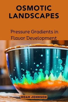 Osmotic Landscapes: Pressure Gradients in Flavor Development