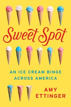 Hardcover Sweet Spot: An Ice Cream Binge Across America Book