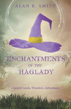 Paperback Enchantments of the Haglady: Ancient Lands, Wonders, Adventures Book