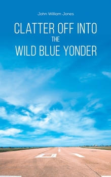 Paperback Clatter Off into the Wild Blue Yonder Book